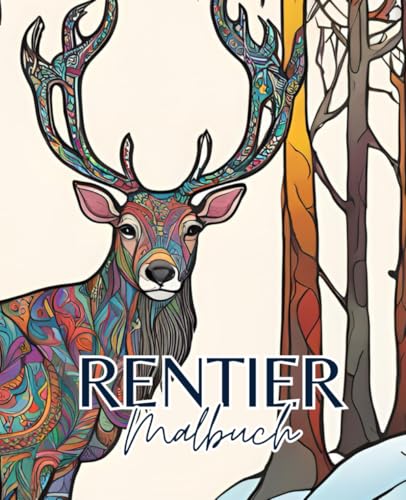 Rentier Malbuch mit 51 Seiten | Hirsch Malbuch | Weihnachten Malbuch | Winter Malbuch: Entdecke die magische Welt der Rentiere mit diesem bezaubernden Malbuch für kreative Stunden. Rentier Malbuch mit 51 Seiten | Hirsch Malbuch | Weihnachten Malbuch | Winter Malbuch: Entdecke die magische Welt der Rentiere mit diesem bezaubernden Malbuch für kreative Stunden.