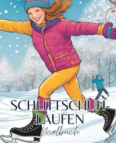 Schlittschuhlaufen Malbuch mit 51 Seiten | Schlittschuh Malbuch | Winter Malbuch | Weihnachten Malbuch | Eislaufen Malbuch: Winterzauber auf dem Eis – Malbuch für Schlittschuhfans! Schlittschuhlaufen Malbuch mit 51 Seiten | Schlittschuh Malbuch | Winter Malbuch | Weihnachten Malbuch | Eislaufen Malbuch: Winterzauber auf dem Eis – Malbuch für Schlittschuhfans! von Independently published