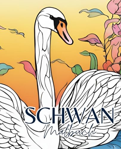 Schwan Malbuch mit 51 Seiten | Vogel Malbuch | Tier Malbuch | Natur Malbuch: Entdecke die Schönheit der Schwäne mit diesem zauberhaften Malbuch. Schwan Malbuch mit 51 Seiten | Vogel Malbuch | Tier Malbuch | Natur Malbuch: Entdecke die Schönheit der Schwäne mit diesem zauberhaften Malbuch. von Independently published