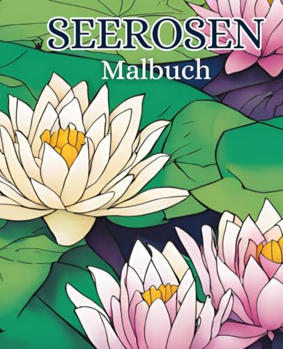 Seerosen Malbuch mit 51 Seiten | Teich Malbuch | Blumen Malbuch: Entdecke die entspannende Welt der Seerosen mit diesem wunderschönen Malbuch. Seerosen Malbuch mit 51 Seiten | Teich Malbuch | Blumen Malbuch: Entdecke die entspannende Welt der Seerosen mit diesem wunderschönen Malbuch. von Independently published