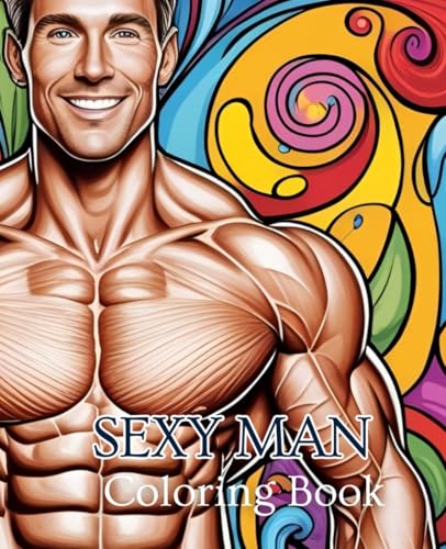 Sexy Man Coloring Book with 51 Pages | Abs Coloring Book | Bodybuilding Coloring Book: A bold and artistic coloring book featuring handsome men in stylish and captivating poses. Sexy Man Coloring Book with 51 Pages | Abs Coloring Book | Bodybuilding Coloring Book: A bold and artistic coloring book featuring handsome men in stylish and captivating poses. von Independently published