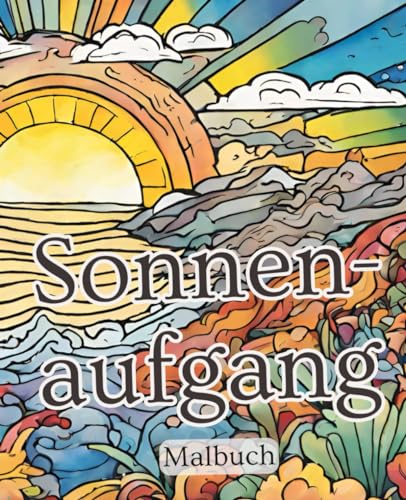 Sonnenaufgang Malbuch mit 51 Seiten | Sonne Malbuch | Himmel Malbuch | Urlaub Malbuch: Tauche ein in die Magie der Morgenröte – Ein Malbuch für ... und kreative Inspiration bei Sonnenaufgängen. Sonnenaufgang Malbuch mit 51 Seiten | Sonne Malbuch | Himmel Malbuch | Urlaub Malbuch: Tauche ein in die Magie der Morgenröte – Ein Malbuch für ... und kreative Inspiration bei Sonnenaufgängen. von Independently published
