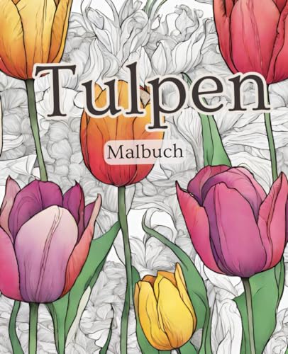 Tulpen Malbuch mit 51 Seiten | Frühblüher Malbuch | Blumen Malbuch | Frühling Malbuch | Natur Malbuch: Verzaubere deine Sinne mit dem Tulpen Malbuch: ... blühender Kreativität und Frühlingsfreude! Tulpen Malbuch mit 51 Seiten | Frühblüher Malbuch | Blumen Malbuch | Frühling Malbuch | Natur Malbuch: Verzaubere deine Sinne mit dem Tulpen Malbuch: ... blühender Kreativität und Frühlingsfreude! von Independently published