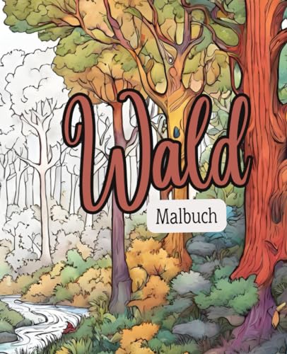 Wald Malbuch mit 51 Seiten | Baum Malbuch | Natur Malbuch | Malbuch für Erwachsene: Die Magie des Waldes in deinen Händen: Entdecke die Farben der Natur! Wald Malbuch mit 51 Seiten | Baum Malbuch | Natur Malbuch | Malbuch für Erwachsene: Die Magie des Waldes in deinen Händen: Entdecke die Farben der Natur! von Independently published