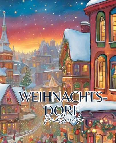 Weihnachtsdorf Malbuch mit 51 Seiten | Weihnachten Malbuch | Winter Malbuch | Winterlandschaft Malbuch: Entdecke die zauberhafte Welt der Weihnachtsdörfer in diesem festlichen Malbuch! Weihnachtsdorf Malbuch mit 51 Seiten | Weihnachten Malbuch | Winter Malbuch | Winterlandschaft Malbuch: Entdecke die zauberhafte Welt der Weihnachtsdörfer in diesem festlichen Malbuch! von Independently published