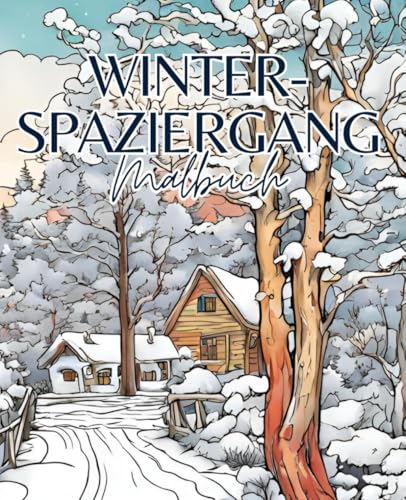 Winterspaziergang Malbuch mit 51 Seiten | Winter Malbuch | Schnee Malbuch | Weihnachten Malbuch | Winderlandschaft Malbuch: Entdecke den Zauber des Winters mit jedem Strich. Winterspaziergang Malbuch mit 51 Seiten | Winter Malbuch | Schnee Malbuch | Weihnachten Malbuch | Winderlandschaft Malbuch: Entdecke den Zauber des Winters mit jedem Strich. von Independently published