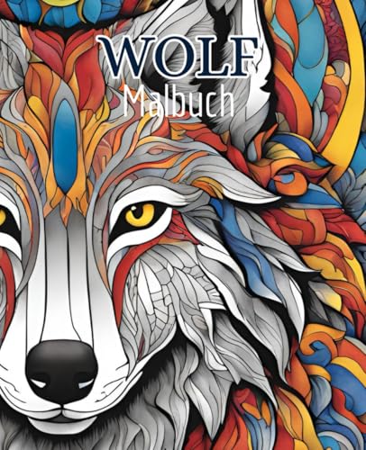Wolf Malbuch mit 51 Seiten | Tier Malbuch | Malbuch für Jungs | Malbuch für Männer: Entdecke die Magie der Wölfe mit diesem kreativen Malbuch. Wolf Malbuch mit 51 Seiten | Tier Malbuch | Malbuch für Jungs | Malbuch für Männer: Entdecke die Magie der Wölfe mit diesem kreativen Malbuch. von Independently published