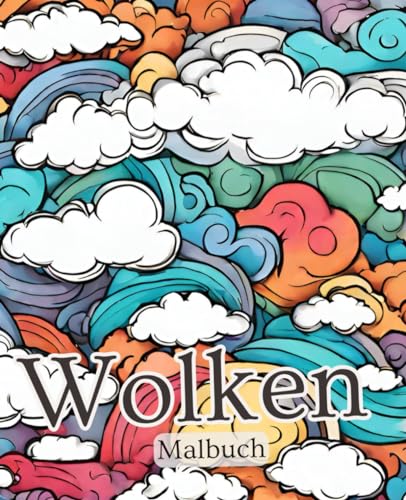 Wolken Malbuch mit 51 Seiten | Himmel Malbuch | Natur Malbuch: Entdecke die Ruhe im Ausmalen: Ein Malbuch voller traumhafter Wolkenmotive für entspannte Stunden der Kreativität. Wolken Malbuch mit 51 Seiten | Himmel Malbuch | Natur Malbuch: Entdecke die Ruhe im Ausmalen: Ein Malbuch voller traumhafter Wolkenmotive für entspannte Stunden der Kreativität. von Independently published