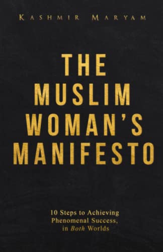 The Muslim Woman's Manifesto: 10 Steps to Achieving Phenomenal Success, in Both Worlds (The Muslim Woman's Islamic Book Collection, Band 1) von Advantage Media Group