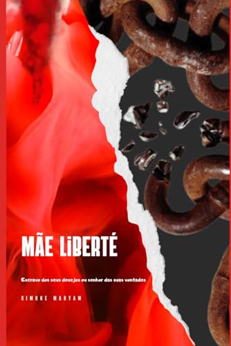 Mãe liberté: Você é escravo dos seus desejos ou senhor das suas vontades? von Independently published