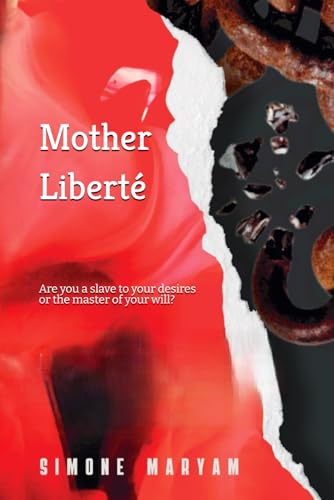 Mother Liberté: Are you a slave to your desires or the master of your will? von Independently published