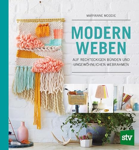 Modern Weben: auf rechteckigen Bünden und ungewöhnlichen Webrahmen von Stocker Leopold Verlag