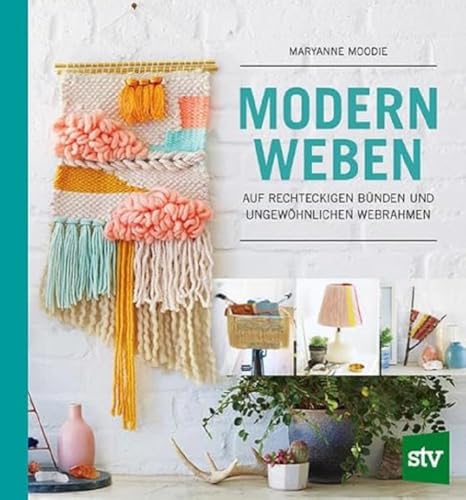 Modern Weben: auf rechteckigen Bünden und ungewöhnlichen Webrahmen von Stocker Leopold Verlag