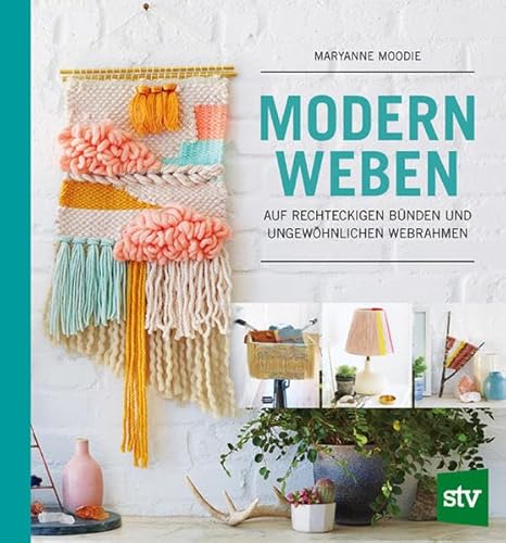 Modern Weben: auf rechteckigen Bünden und ungewöhnlichen Webrahmen von Stocker Leopold Verlag