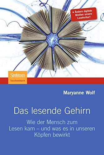 Das lesende Gehirn: Wie der Mensch zum Lesen kam - und was es in unseren Köpfen bewirkt von Spektrum Akademischer Verlag