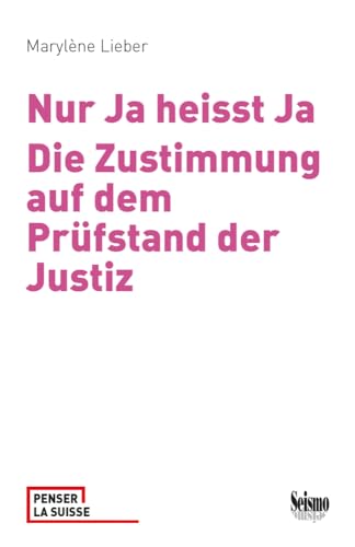 Nur Ja heisst Ja: Die Zustimmung auf dem Prüfstand der Justiz (Penser la Suisse)