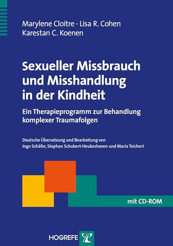 Sexueller Missbrauch und Misshandlung in der Kindheit: Ein Therapieprogramm zur Behandlung komplexer Traumafolgen (Therapeutische Praxis) von Hogrefe Verlag GmbH + Co.