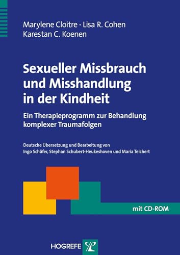 Sexueller Missbrauch und Misshandlung in der Kindheit: Ein Therapieprogramm zur Behandlung komplexer Traumafolgen (Therapeutische Praxis)