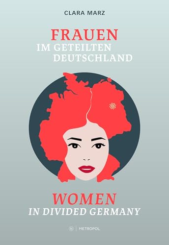 Frauen im geteilten Deutschland / Women in divided Germany: Begleitband zur gleichnamigen Ausstellung / Companion volume to the eponymous exhibition Frauen im geteilten Deutschland / Women in divided Germany: Begleitband zur gleichnamigen Ausstellung / Companion volume to the eponymous exhibition von Metropol-Verlag