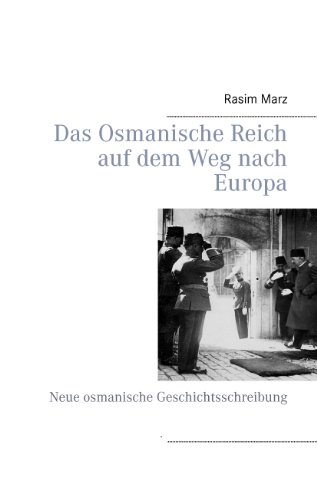 Das Osmanische Reich auf dem Weg nach Europa: Neue osmanische Geschichtsschreibung von Books on Demand GmbH