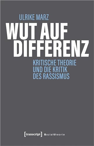 Wut auf Differenz: Kritische Theorie und die Kritik des Rassismus (Sozialtheorie) von Transcript Verlag