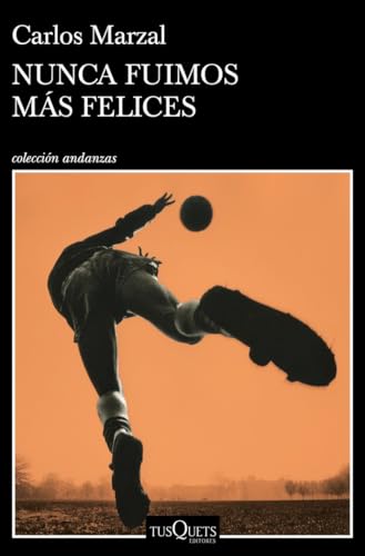 Nunca fuimos más felices (Andanzas) von Tusquets Editores S.A.