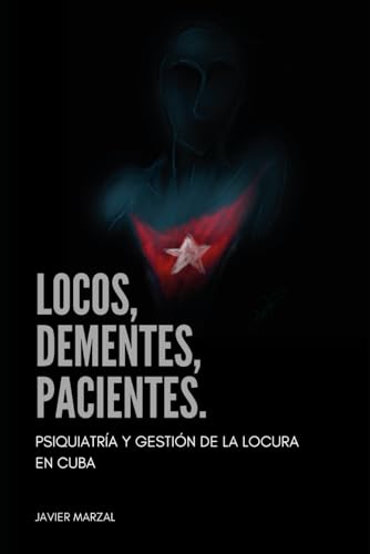 Locos, dementes, pacientes.: Psiquiatría y gestión de la locura en Cuba. Locos, dementes, pacientes.: Psiquiatría y gestión de la locura en Cuba. von Independente