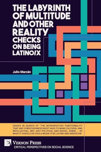 The Labyrinth of Multitude and Other Reality Checks on Being Latino/x (Critical Perspectives on Social Science) von Vernon Press