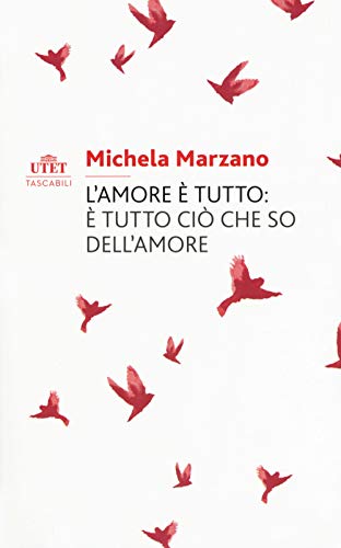 L'amore è tutto: è tutto ciò che so dell'amore