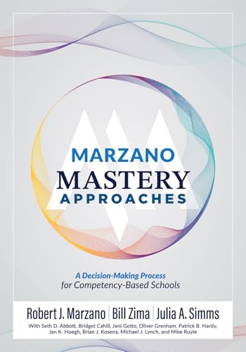 Marzano Mastery Approaches: A Decision-Making Process for Competency-Based Schools (Strategies to Build Competency-Based Practices) von Marzano Resources