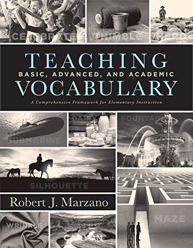 Teaching Basic, Advanced, and Academic Vocabulary: A Comprehensive Framework for Elementary Instruction (Carefully Curated Clusters of Tiered Vocabula von Marzano Resources