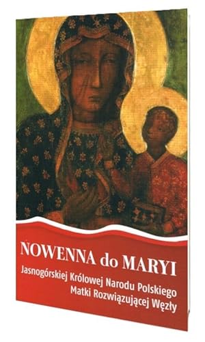 Nowenna do Maryi Jasnogórskiej Królowej Narodu Polskiego Matki Rozwiązującej Węzły Nowenna do Maryi Jasnogórskiej Królowej Narodu Polskiego Matki Rozwiązującej Węzły von Paulinianum