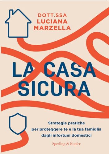 La casa sicura. Strategie pratiche per proteggere te e la tua famiglia dagli infortuni domestici (Guide. Benessere) von Sperling & Kupfer