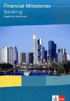 Financial Milestones - Banking. Englisch für Bankberufe: Lehr-/Arbeitsbuch