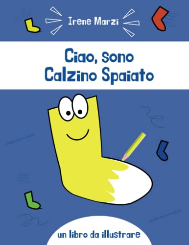 Ciao, sono Calzino Spaiato.: Libro interattivo sulla diversità, da illustrare, per bambini 2 - 5 anni e bambini 6 - 9 anni. Libro per parlare della ... sull'autismo (Libri interattivi per bambini) von Independently published
