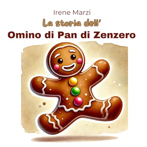 La storia dell'Omino di Pan di Zenzero: La tradizione di questo simpatico biscotto in un racconto breve in rima per bambini della scuola dell'infanzia e della scuola primaria. von Independently published