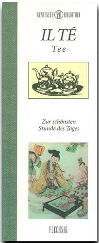 Genießer-Bibliothek - IL TÉ - Tee - Für die schönste Stunde des Tages: Tee – Zur schönsten Stunde des Tages von Verlagshaus Würzburg - Flechsig
