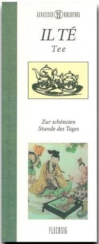 Genießer-Bibliothek - IL TÉ - Tee - Für die schönste Stunde des Tages: Tee – Zur schönsten Stunde des Tages von Verlagshaus Würzburg - Flechsig