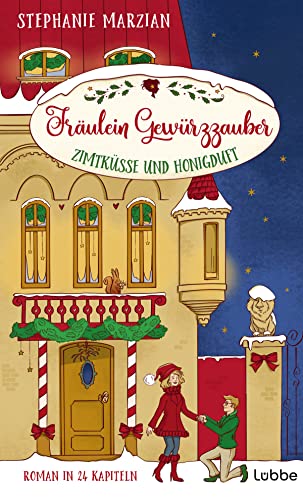 Fräulein Gewürzzauber - Zimtküsse und Honigduft: Roman in 24 Kapiteln (Weihnachten in Lenas Zuckerbäckerei, Band 2)