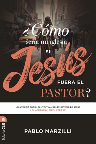 ¿Cómo sería mi iglesia si Jesús fuera el pastor?: Un análisis socio-contextual del ministerio de Jesús y su aplicación en el siglo XXI von CLIE