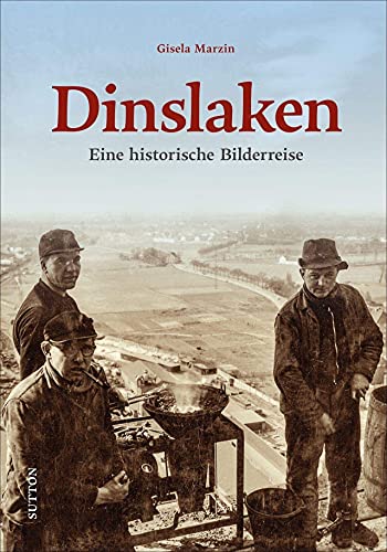 Dinslaken: Eine historische Bilderreise (Sutton Archivbilder) von Sutton Verlag GmbH