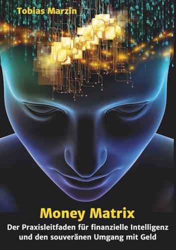 Money Matrix - Der Praxisleitfaden für finanzielle Intelligenz und den souveränen Umgang mit Geld von tolino media
