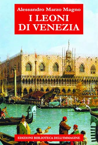 I leoni di Venezia (Storia e storie) von Biblioteca dell'Immagine