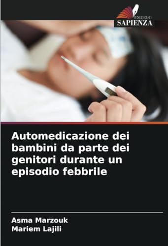 Automedicazione dei bambini da parte dei genitori durante un episodio febbrile von Edizioni Sapienza