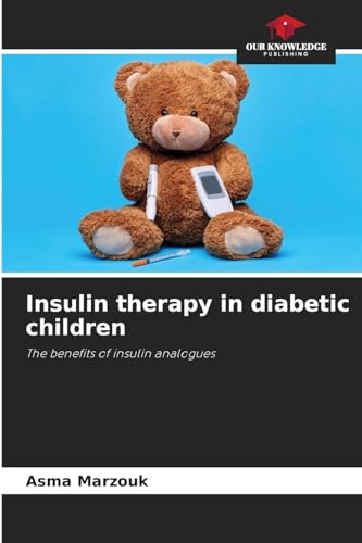 Insulin therapy in diabetic children: The benefits of insulin analogues von Our Knowledge Publishing