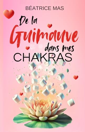 De la Guimauve dans mes chakras: Quand l’amour se réinvente à 50 ans : une romance slow burn et feel good émouvante entre passion, réalisme et renaissance de soi. (50 nuances de vie) von AFNIL