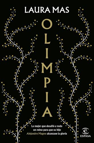 Olimpia: La mujer que desafió a todo un reino para que su hijo Alejandro Magno alcanzase la gloria (ESPASA NARRATIVA)
