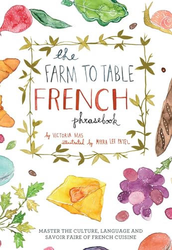 The Farm to Table French Phrasebook: Master the Culture, Language and Savoir Faire of French Cuisine von Ulysses Press