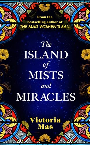 The Island of Mists and Miracles: From the bestselling author of The Mad Women’s Ball The Island of Mists and Miracles: From the bestselling author of The Mad Women’s Ball