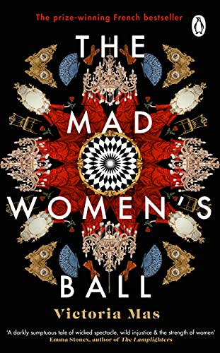The Mad Women's Ball: The prize-winning, international bestseller and Sunday Times Top Fiction selection The Mad Women's Ball: The prize-winning, international bestseller and Sunday Times Top Fiction selection